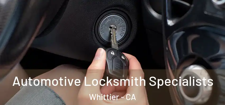 Automotive Locksmith Specialists Whittier - CA