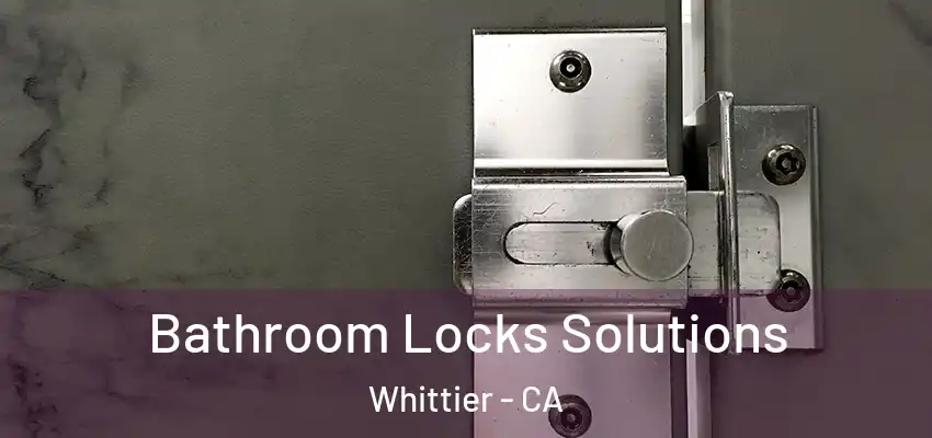 Bathroom Locks Solutions Whittier - CA