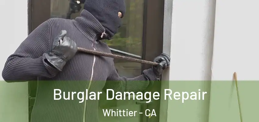  Burglar Damage Repair Whittier - CA