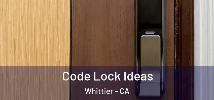  Code Lock Ideas Whittier - CA