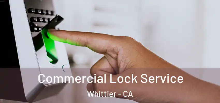 Commercial Lock Service Whittier - CA