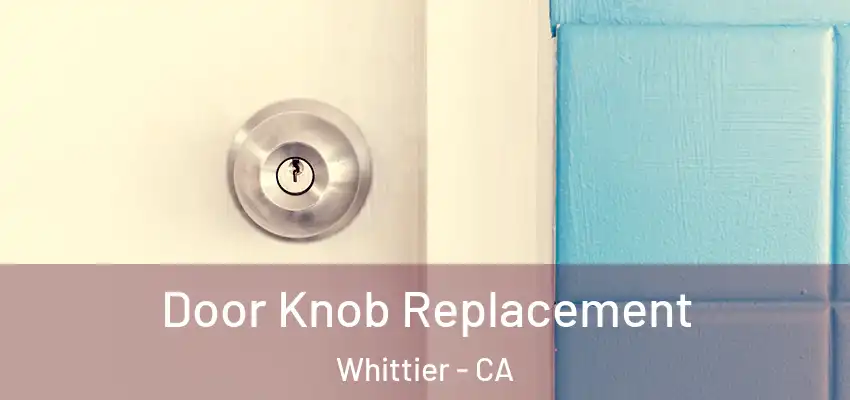 Door Knob Replacement Whittier - CA