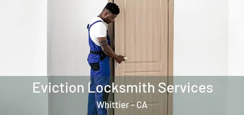  Eviction Locksmith Services Whittier - CA