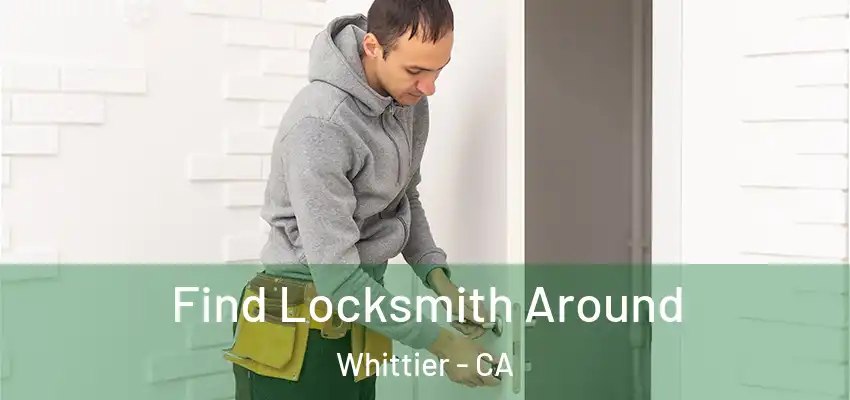 Find Locksmith Around Whittier - CA