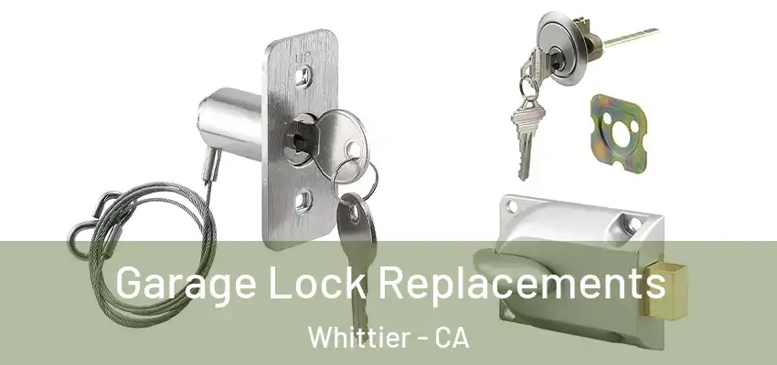  Garage Lock Replacements Whittier - CA