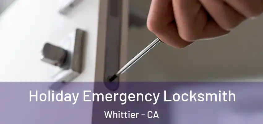  Holiday Emergency Locksmith Whittier - CA