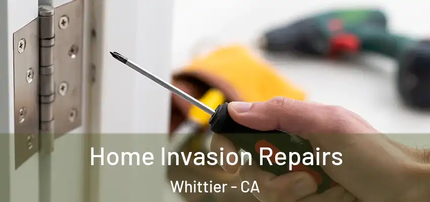  Home Invasion Repairs Whittier - CA