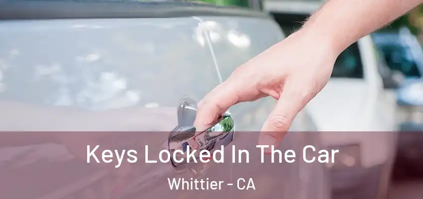  Keys Locked In The Car Whittier - CA