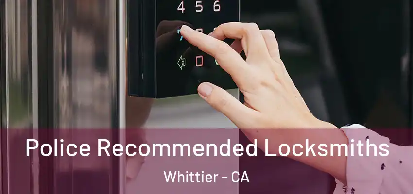  Police Recommended Locksmiths Whittier - CA