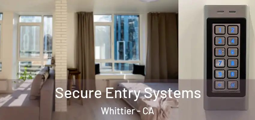 Secure Entry Systems Whittier - CA