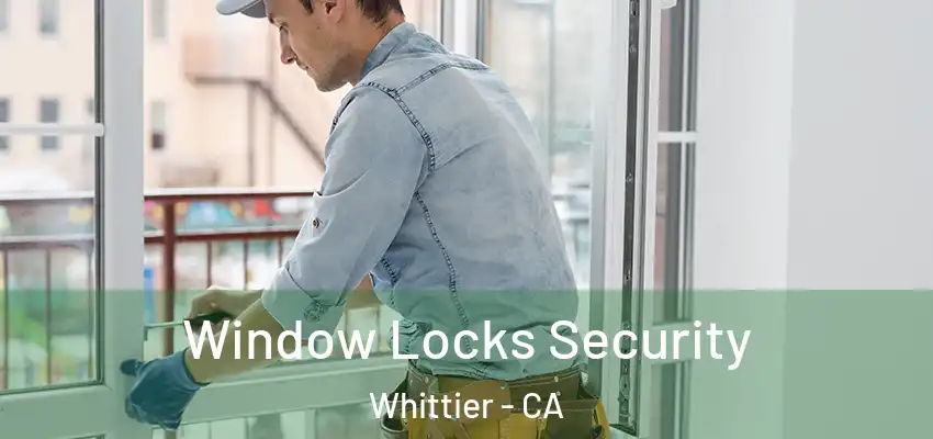 Window Locks Security Whittier - CA
